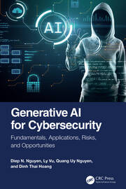 Generative AI for Cybersecurity: Fundamentals, Applications, Risks, and Opportunities book cover