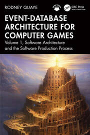 Event-Database Architecture for Computer Games: Volume 1, Software Architecture and the Software Production Process book cover