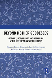 Beyond Mother Goddesses: Mothers, Motherhood and Mothering at the Intersection with Religions book cover