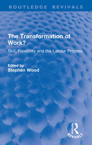 The Transformation of Work?: Skill, Flexibility and the Labour Process book cover