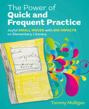 The Power of Quick and Frequent Practice: Joyful Small Moves with Big Impacts on Elementary Literacy book cover