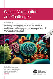 Cancer Vaccination and Challenges: Volume 2: Delivery Strategies for Cancer Vaccine and Immunotherapy in the Management of Various Carcinomas book cover