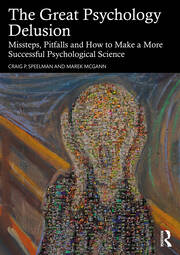The Great Psychology Delusion: Missteps, Pitfalls and How to Make a More Successful Psychological Science book cover