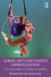 Aerial Arts and Dance Improvisation: A Practical Guide to Creativity for Aerialists book cover