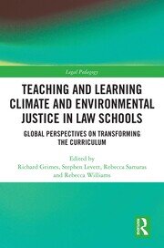 Teaching and Learning Climate and Environmental Justice in Law Schools: Global Perspectives on Transforming the Curriculum book cover