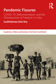 Pandemic Fissures: COVID-19, Dehumanisation, and the Obsolescence of Freedom in India book cover