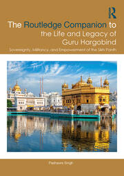 The Routledge Companion to the Life and Legacy of Guru Hargobind: Sovereignty, Militancy, and Empowerment of the Sikh Panth book cover