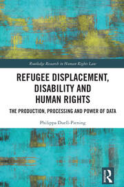 Refugee Displacement, Disability and Human Rights: The Production, Processing and Power of Data book cover