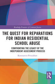 The Quest for Reparations for Indian Residential School Abuse: Confronting the Legacy of the Independent Assessment Process book cover