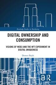 Digital Ownership and Consumption: Visions of Web3 and the NFT Experiment in Digital Uniqueness book cover