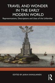 Travel and Wonder in the Early Modern World: Representations, Descriptions and Uses of the Unfamiliar book cover