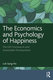 The Economics and Psychology of Happiness: The LIFE Framework and Sustainable Development book cover