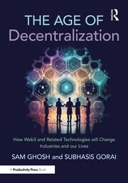 The Age of Decentralization: How Web3 and Related Technologies will change Industries and our Lives book cover