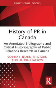 History of PR in Canada: An Annotated Bibliography and Critical Historiography of Public Relations Research in Canada book cover