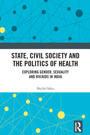 State, Civil Society and the Politics of Health: Exploring Gender, Sexuality and HIV/AIDS in India book cover
