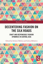 Decentering Fashion on the Silk Roads: Craft and Responsible Fashion Dynamics in Central Asia book cover