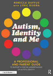 Autism, Identity and Me: A Professional and Parent Guide to Support a Positive Understanding of Autistic Identity book cover