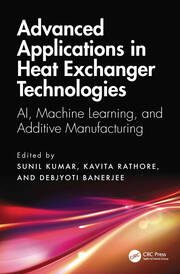 Advanced Applications in Heat Exchanger Technologies: AI, Machine Learning, and Additive Manufacturing book cover