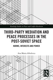 Third-Party Mediation and Peace Processes in the Post-Soviet Space: Norms, Interests and Power book cover