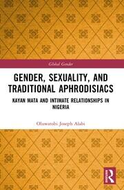 Gender, Sexuality, and Traditional Aphrodisiacs: Kayan Mata and Intimate Relationships in Nigeria book cover