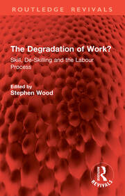 The Degradation of Work?: Skill, De-Skilling and the Labour Process book cover