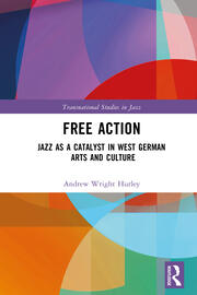Free Action: Jazz as a Catalyst in West German Arts and Culture book cover