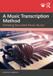 A Music Transcription Method: Notating Recorded Music by Ear book cover