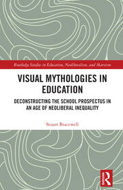 Visual Mythologies in Education: Deconstructing the School Prospectus in An Age of Neoliberal Inequality book cover