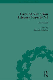 Lives of Victorian Literary Figures, Part VI, Volume 1: Lewis Carroll, Robert Louis Stevenson and Algernon Charles Swinburne by their Contemporaries book cover