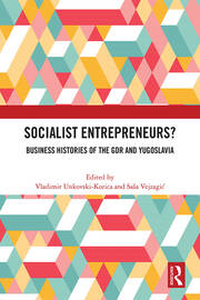 Socialist Entrepreneurs? Business Histories of the GDR and Yugoslavia book cover