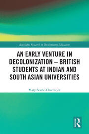 An Early Venture in Decolonization – British Students at Indian and South Asian Universities book cover