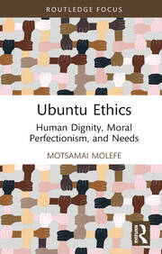 Ubuntu Ethics: Human Dignity, Moral Perfectionism, and Needs book cover