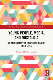 Young People, Media, and Nostalgia: An Ethnography of How Youth Imagine their Lives book cover