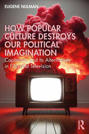 How Popular Culture Destroys Our Political Imagination: Capitalism and Its Alternatives in Film and Television book cover
