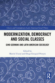 Modernization, Democracy and Social Classes: Gino Germani and Latin American Sociology book cover