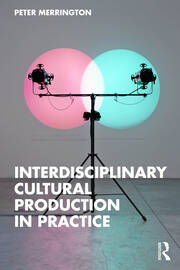 Interdisciplinary Cultural Production in Practice book cover