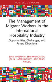 The Management of Migrant Workers in the International Hospitality Industry: Opportunities, Challenges, and Future Directions book cover