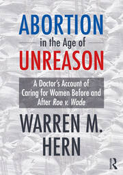 Abortion in the Age of Unreason: A Doctor's Account of Caring for Women Before and After Roe v. Wade book cover