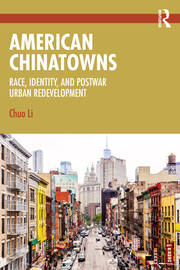 American Chinatowns: Race, Identity, and Postwar Urban Redevelopment book cover