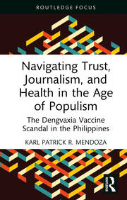 Navigating Trust, Journalism, and Health in the Age of Populism: The Dengvaxia Vaccine Scandal in the Philippines book cover