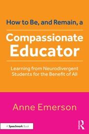 How to Be, and Remain, a Compassionate Educator: Learning from Neurodivergent Students for the Benefit of All book cover
