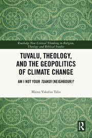 Tuvalu, Theology, and the Geopolitics of Climate Change: Am I Not Your Tuakoi (Neighbour)? book cover