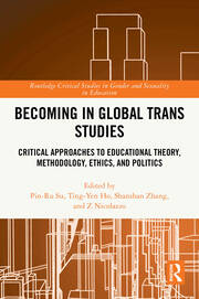Becoming in Global Trans Studies: Critical Approaches to Educational Theory, Methodology, Ethics, and Politics book cover