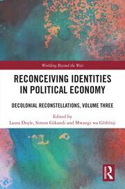 Reconceiving Identities in Political Economy: Decolonial Reconstellations, Volume Three book cover