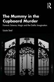 The Mummy in the Cupboard Murder: Forensic Science, Magic and the Gothic Imagination book cover