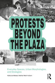 Protests Beyond the Plaza: Everyday Spaces, Urban Morphologies, and Strategies book cover