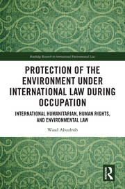 Protection of the Environment under International Law during Occupation: International Humanitarian, Human Rights and Environmental Law book cover