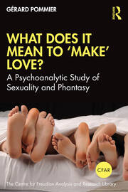What Does It Mean to 'Make' Love?: A Psychoanalytic Study of Sexuality and Phantasy book cover