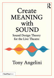 Create Meaning with Sound: Sound Design Theory for Live Theatre book cover