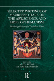 Selected Writings of Maureen O’Hara on the Art, Science, and Hope of Humanism: Vitalising Persons for Turbulent Times book cover
